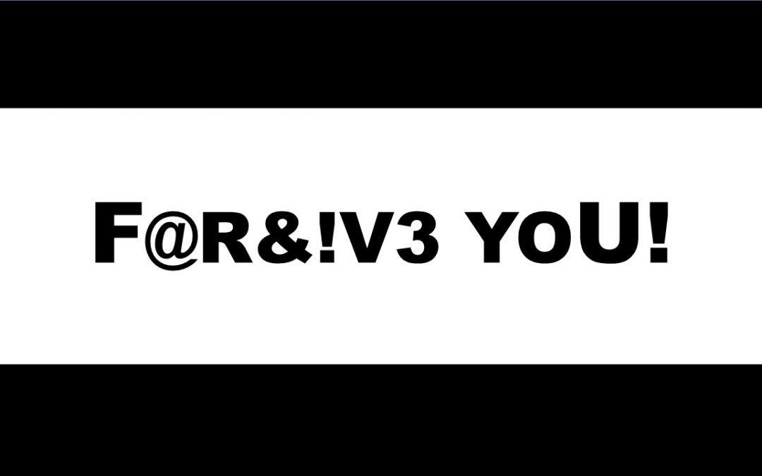 F@R&!V3 YOU!: Forgiving the Big Stuff